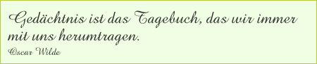 Gedächtnis ist das Tagebuch, das wir immer mit und herumtragen.

Oscar Wilde